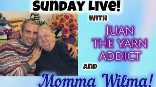 #REPLAY!! Sunday Live with Juan The Yarn Addict & Momma Wilma!