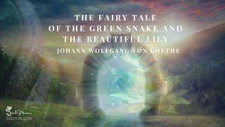 The Fairy Tale Of The Green Snake & The Beautiful Lily by Goethe | Part One of Eight | Awakening