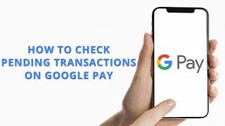 How to check pending transaction on Google Pay