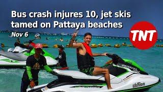 Bus crash injures 10, jet skis tamed on Pattaya beaches - Nov 6