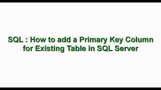 How to add Primary Key column to Existing Table in SQL Server | SQL Server | LearnStuffz