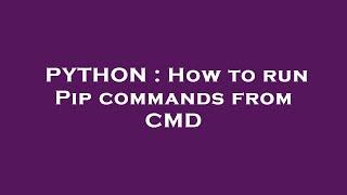 PYTHON : How to run Pip commands from CMD