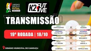 19ª RODADA - CAMP MUNICIPAL DE FUTSAL DE CANGUÇU 18/10/2024 | K2 FUTLIVE