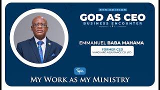 My work as my Ministry - Mr. Emmanuel Baba Mahama (Former CEO, Vanguard Assurance Co, Ltd.)