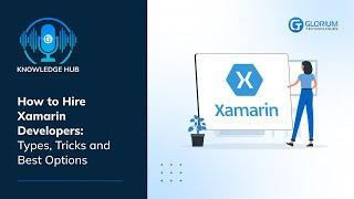 How to Hire Xamarin Developers: Types, Tricks and Best Options