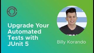 CODE4236: Upgrade Your Automated Tests with JUnit 5 with Billy Korando