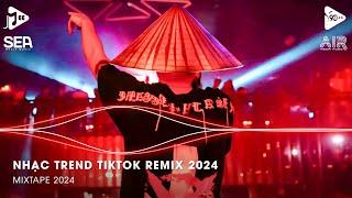 Nhạc Trend Tiktok Remix 2024 - Top 20 Bài Hát Hot Nhất Trên TikTok - BXH Nhạc Trẻ Remix Mới Nhất