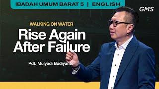 Walking on Water : Rise Again After Failure - Pdt. Mulyadi Budiyanto (GMS Church)