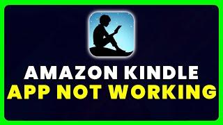 Amazon Kindle App Not Working: How to Fix Amazon Kindle App Not Working