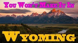 You Won't Make It in Wyoming