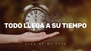 Dios te dice: Ten fe, todo llega a su tiempo, suelta y confía, no te impacientes | Dios es mi Guía