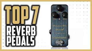 Best Reverb Pedal Reviews In 2024 | Top 7 Reverb Pedals To Turn Your Tone Into A Lush Soundscape