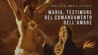 Don Luigi Maria Epicoco - Maria, testimone del comandamento dell’Amore