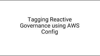 Tagging Reactive Governance using AWS Config