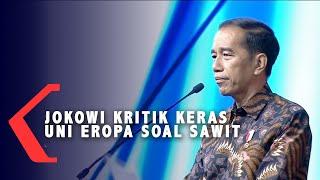 [FULL] Ketika Presiden Jokowi Kritik Keras Uni Eropa Soal Sawit