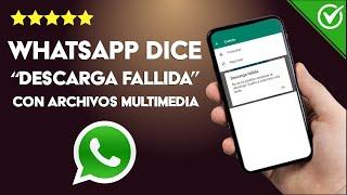 ¿Por qué WHATSAPP dice 'descarga fallida' con fotos, audios o vídeos? - Solución