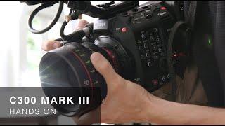 Canon EOS C300 Mark III Hands On and C500 Mark II Comparison