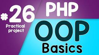 #26 PHP Object Oriented Programming Basics - OOP | Practical project | Quick programming tutorial