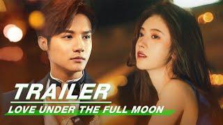 Official Trailer: Love Under The Full Moon | 满月之下请相爱 | iQiyi