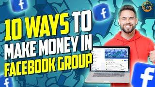 Top 10 Ways You Can Make Money With a Facebook Group