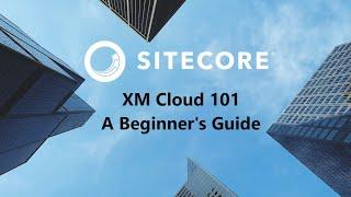 XM Cloud 101 A Beginner's Guide - PGHSUG