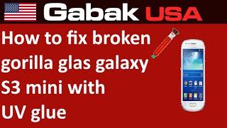 How to fix broken gorilla glass galaxy s3 mini with UV glue