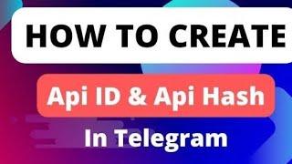 How to get API ID & API HASH of a Telegram Account