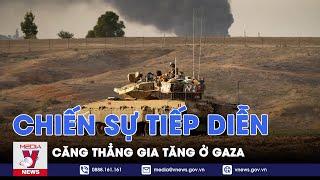 Chiến sự Israel - Hamas tiếp diễn, căng thẳng gia tăng ở Gaza - Tin thế giới - VNews