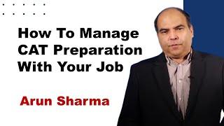 How To Manage Your CAT Preparation With Your Job | Arun Sharma