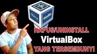 Cara HAPUS / UNINSTALL VirtualBox Yang Tersembunyi