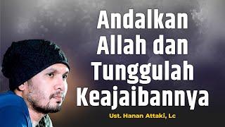 Andalkan Allah dan Tunggulah Keajaibannya - Ustadz Hanan Attaki, Lc