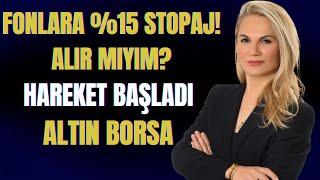 FONLARA %15 STOPAJ!! ALIR MIYIM? HAREKET BAŞLADI.. ALTIN BORSA