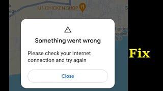 How to fix Something went wrong Please check your Internet connection and try again - google maps