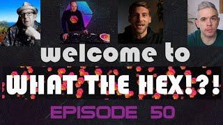 What the HEX ?!? - Episode 50 with hodldog