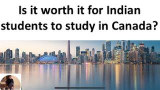 Is it worth it for Indian students to study in Canada? || Study abroad || Indian students