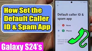  Stop Spam Calls on Your Galaxy S24/S24+/Ultra: Set Default Caller ID & Spam Protection App