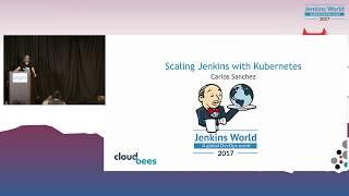 Jenkins World 2017: Scaling Jenkins with Kubernetes