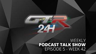 GTR24H Podcast Talk Show - Episode 5