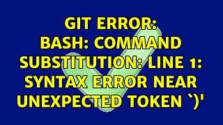Git Error: bash: command substitution: line 1: syntax error near unexpected token `)'