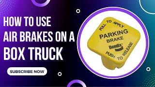 How To Use Air Brakes on a Box Truck