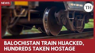 The Hindu | Pakistan train hijacked: militants take 450 hostages in Balochistan