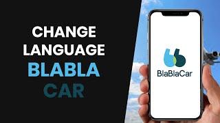 How To QUICKLY Change BlaBlaCar App Language (FULL GUIDE)