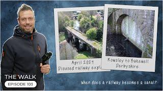 The Walk - EP 103 - When does a railway become a canal? - Rowsley to Bakewell, Derbyshire