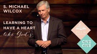 S. MICHAEL WILCOX: Learning to Have a Heart Like God's