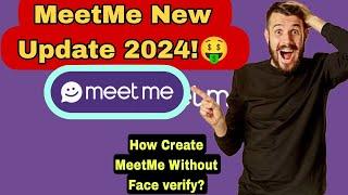 MeetMe Update 2024[How to Create MeetMe account] Without Face Verify?