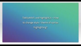 TiddlyWiki5 and highlight.js - How to change style / theme of syntax highlighting?