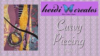 Curvy Piecing Part 1:  Improv Curved Piecing With Heidi Creates