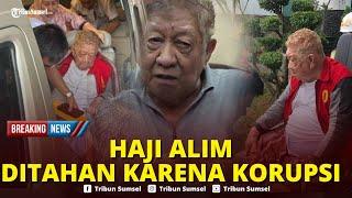 Crazy Rich Sumsel Haji Halim Ditahan Jaksa, Korupsi Tanah Tol Betung Diangkut ke Tahanan Lagi Sakit