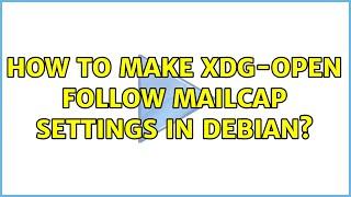 Unix & Linux: How to make xdg-open follow mailcap settings in Debian?