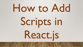 How to Add Scripts in React.js